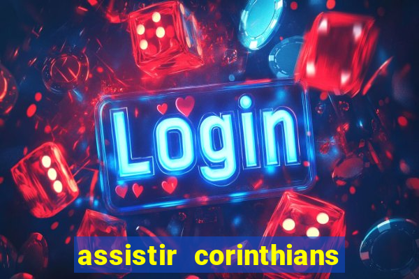 assistir corinthians futebol play hd